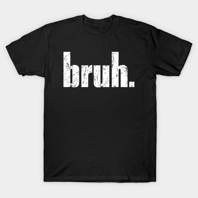 Bruh T-Shirt by Dossol2024